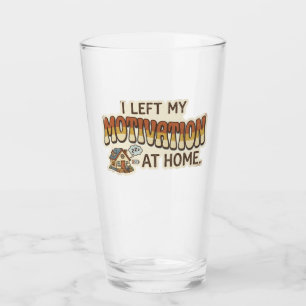 I left my MOTIVATION at home -I'm not motivated- Glass