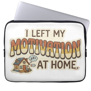 I left my MOTIVATION at home -I'm not motivated- Laptop Sleeve