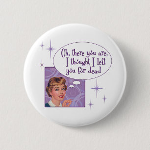 I left you for dead 6 cm round badge