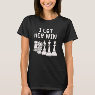 I Let Her Win, Chess Player Husband Brother Boyfri T-Shirt