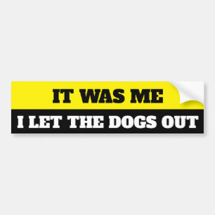 I let the dogs out bumper sticker