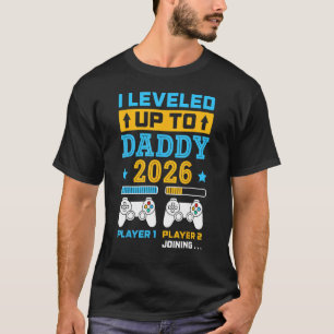 I Leveled Up To Daddy 2026 Soon To Be Dad Fathers  T-Shirt