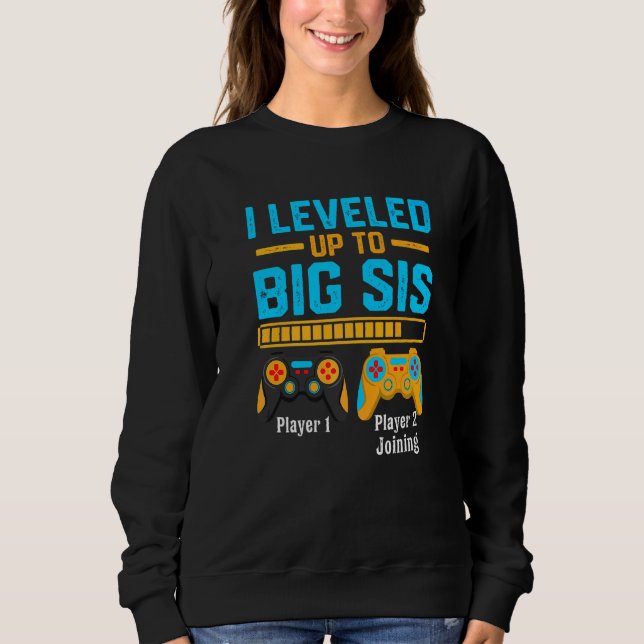 I Levelled Up To Big Sis Gamer New Brother  Baby B Sweatshirt (Front)