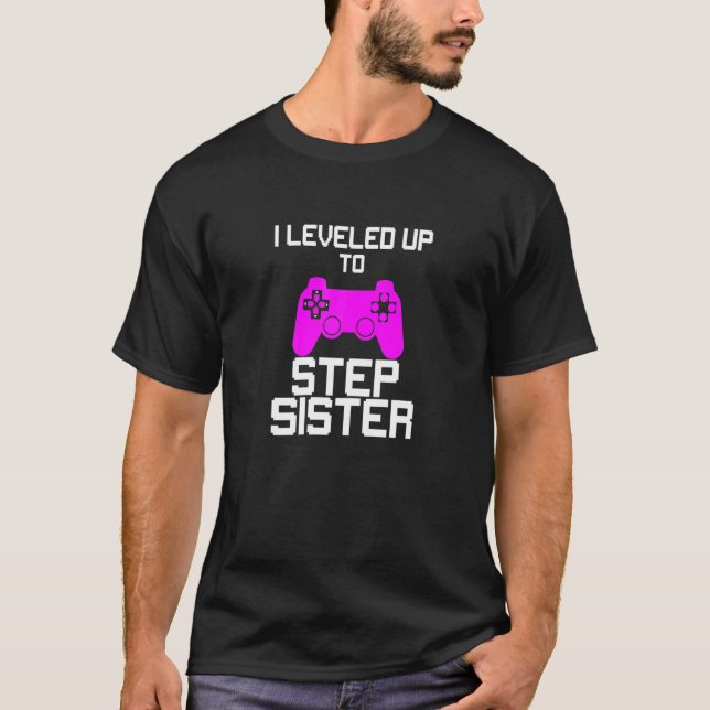 I Levelled Up To Step Sister Gaming Gamer T-Shirt (Front)