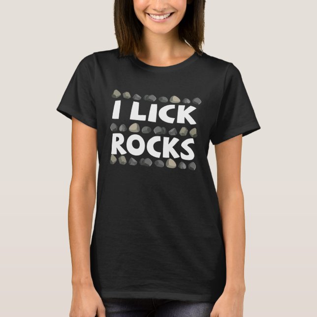 I Lick Rock Geology Rock Collector's Geologist- JT T-Shirt (Front)