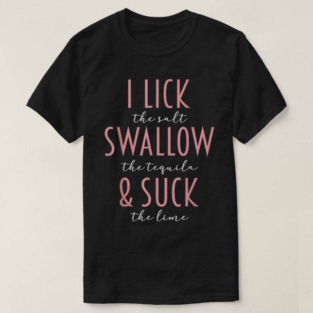 I Lick Salt Swallow Tequila Suck Lime Funny Mexica T-Shirt (Design Front)