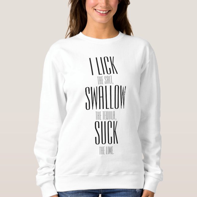 I LICK SWALLOW AND SUCK SWEATSHIRT (Front)