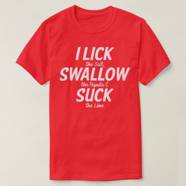 I Lick Swallow and Suck T-Shirt (Design Front)