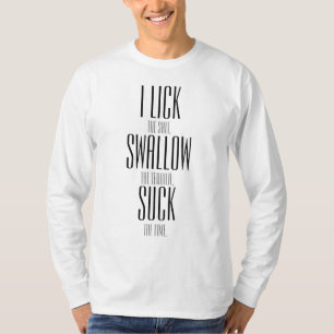 I LICK SWALLOW AND SUCK T-Shirt