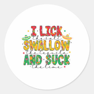 I Lick The Salt Swallow The Tequila Cinco De Mayo  Classic Round Sticker