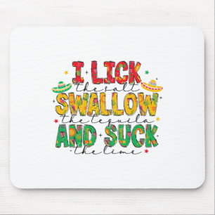 I Lick The Salt Swallow The Tequila Cinco De Mayo Mouse Pad