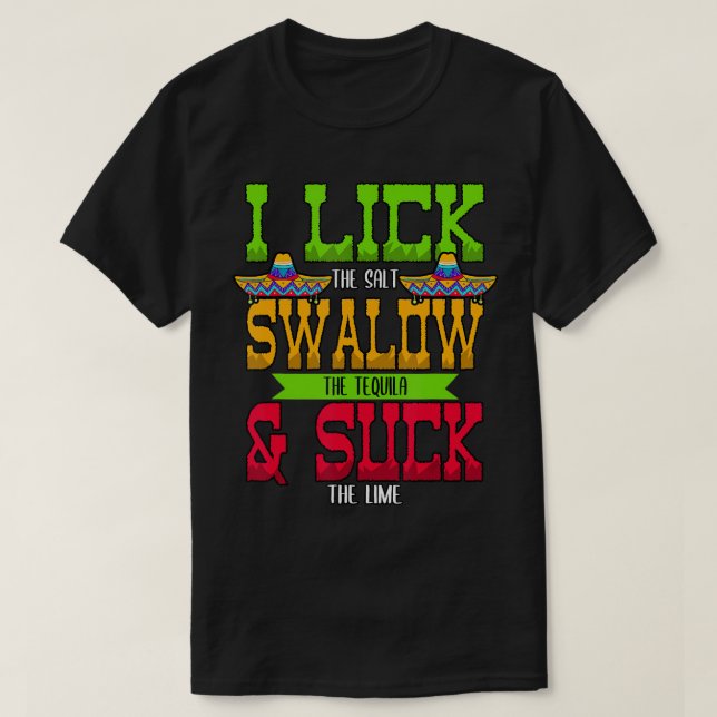 I Lick the Salt Swallow The Tequila Cinco De Mayo  T-Shirt (Design Front)