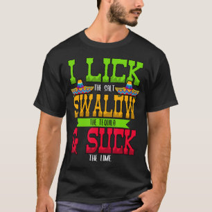 I Lick the Salt Swallow The Tequila Cinco De Mayo  T-Shirt