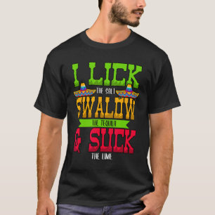 I Lick The Salt Swallow The Tequila Cinco De Mayo T-Shirt