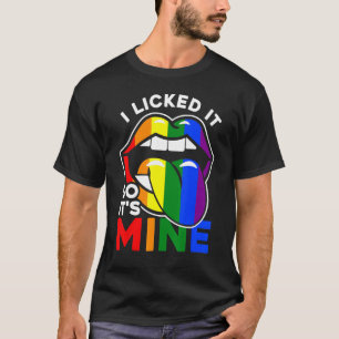 I Licked It So It Mine Lips Gay Pride LGBT LGBTQ T-Shirt