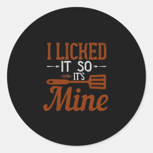I Licked It So It’S Mine Classic Round Sticker