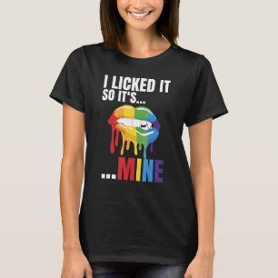 I Licked It So It's Mine  As Lgbtq Pride Lesbians T-Shirt