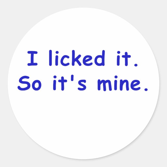 I Licked It So Its Mine Classic Round Sticker (Front)