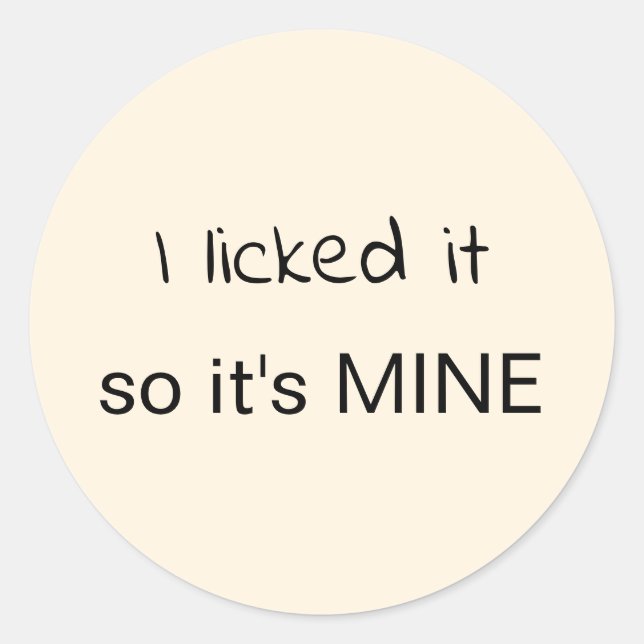 I Licked It So It's Mine Classic Round Sticker (Front)