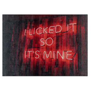 I Licked It So Its Mine Cutting Board