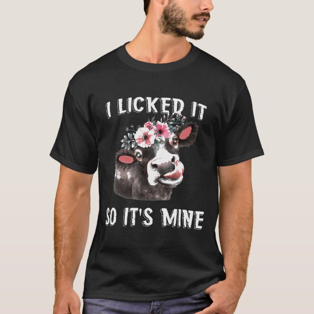I Licked It So Its Mine Funny Cow Heifer For Women T-Shirt (Front)