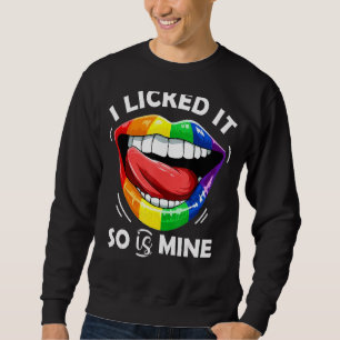 I Licked It So It's Mine Gay Pride Lgbt Month Rain Sweatshirt