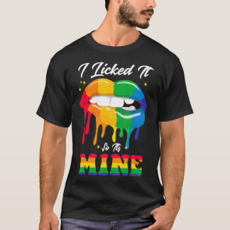 I licked it so it's mine LGBT rainbow pride  T-Shirt