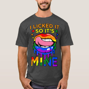 I Licked It So It's Mine LGBTQ Lesbians Pride Mont T-Shirt