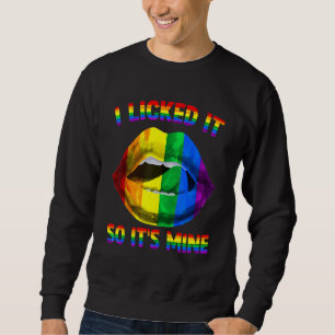 I Licked It So It's Mine LGBTQ Lips Rainbow LGBT G Sweatshirt
