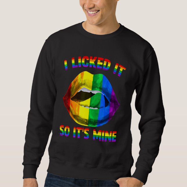 I Licked It So It's Mine LGBTQ Lips Rainbow LGBT G Sweatshirt (Front)