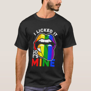I Licked It So It's Mine Lgbtq Lips Rainbow Lgbt T-Shirt