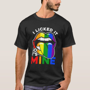 I Licked It So It's Mine LGBTQ Lips Rainbow LGBT T-Shirt