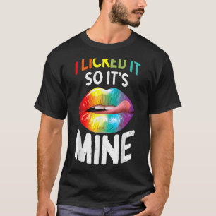 I Licked It So It's Mine Lgbtq Lips Rainbow Lgbt T-Shirt