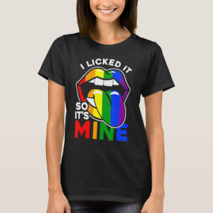 I Licked It So It's Mine Lgbtq Lips Rainbow Lgbt T-Shirt