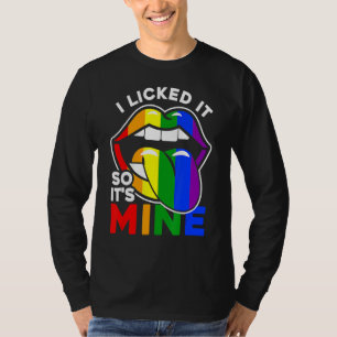 I Licked It So It's Mine Lgbtq Lips Rainbow Lgbt T-Shirt