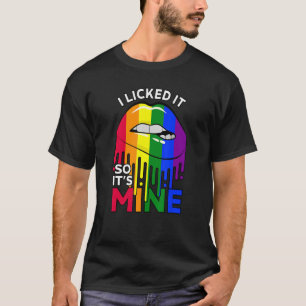 I Licked It So It's Mine Lgbtq Lips Rainbow Lgbt T-Shirt