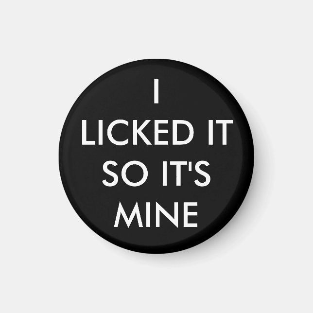 I Licked It So It's Mine magnet (Front)