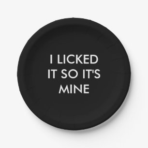 I LICKED IT SO IT'S MINE Paper Plate
