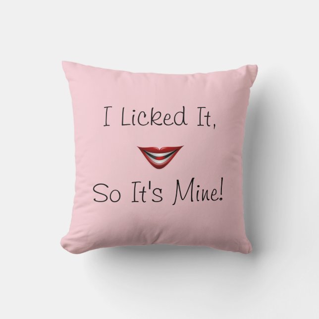 I Licked It, So It's Mine! Pillow (Front)
