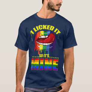 I Licked It So Its Mine Rainbow Lips LGBT Pride Fu T-Shirt