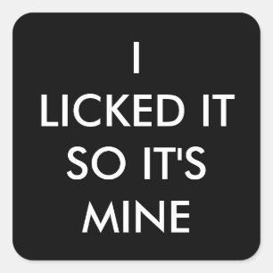 I LICKED IT SO IT'S MINE sticker