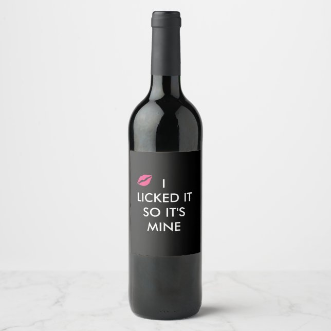I LICKED IT SO IT'S MINE  with a kiss  Wine Label (Front)