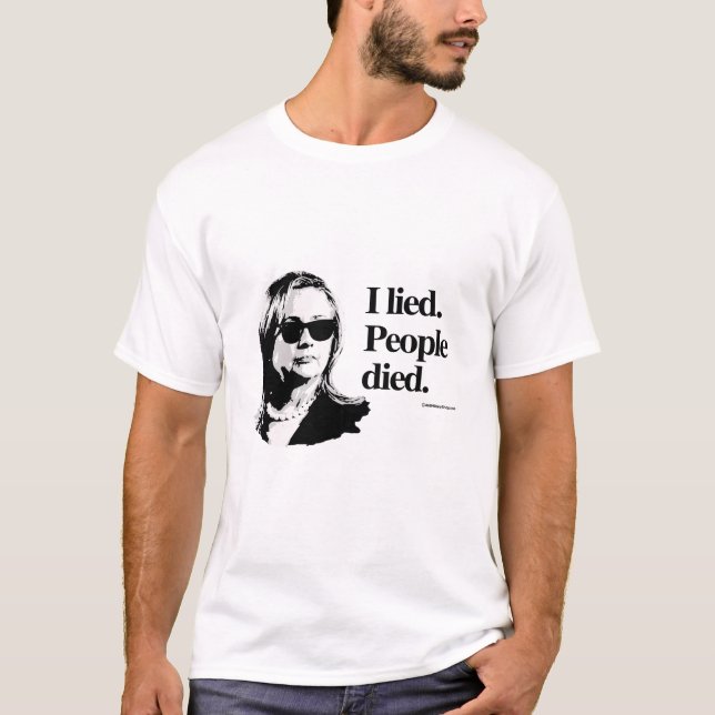 I lied and people died - Anti Hillary png.png T-Shirt (Front)