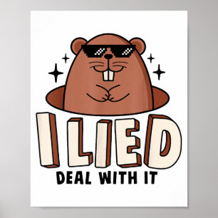 I Lied Deal With It Funny Groundhog Day Men Women Poster
