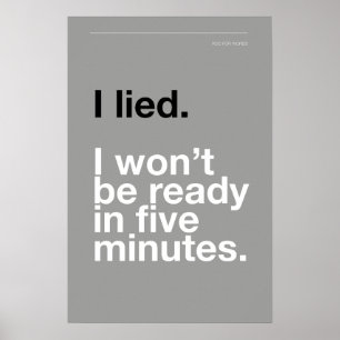 I LIED! I WON’T BE READY IN FIVE MINUTES – Poster