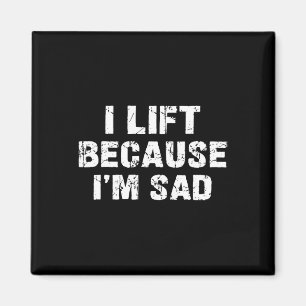 I Lift Because I'm Sad Gym Workout Weightlifting M Magnet
