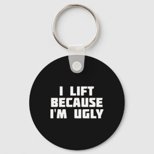 I Lift Because I'm Ugly Funny Workout Key Ring
