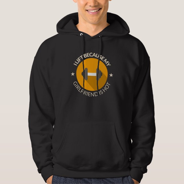 I Lift Because My Girlfriend Is Hot Boyfriend Work Hoodie (Front)