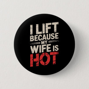 I Lift Because My Wife Is Hot 1  6 Cm Round Badge