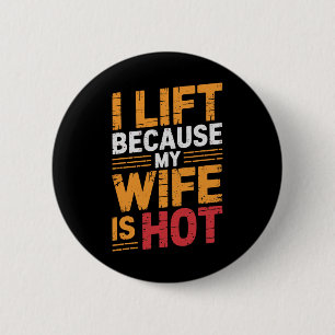 I Lift Because My Wife Is Hot 1 6 Cm Round Badge